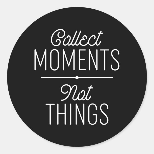 Collect Moments Not Things Classic Round Sticker (Front)