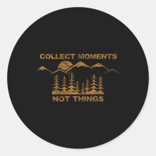 Collect Moments Not Things Classic Round Sticker