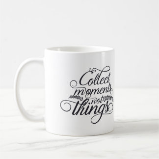 Collect Moments Not Things Coffee Mug –Inspiration
