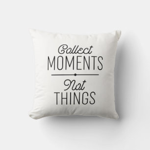 Collect Moments Not Things Cushion