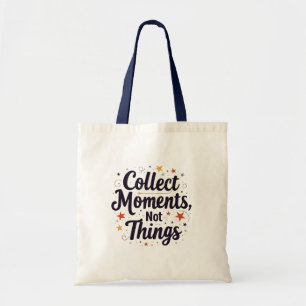 Collect Moments, Not Things – Inspirational Quote Tote Bag