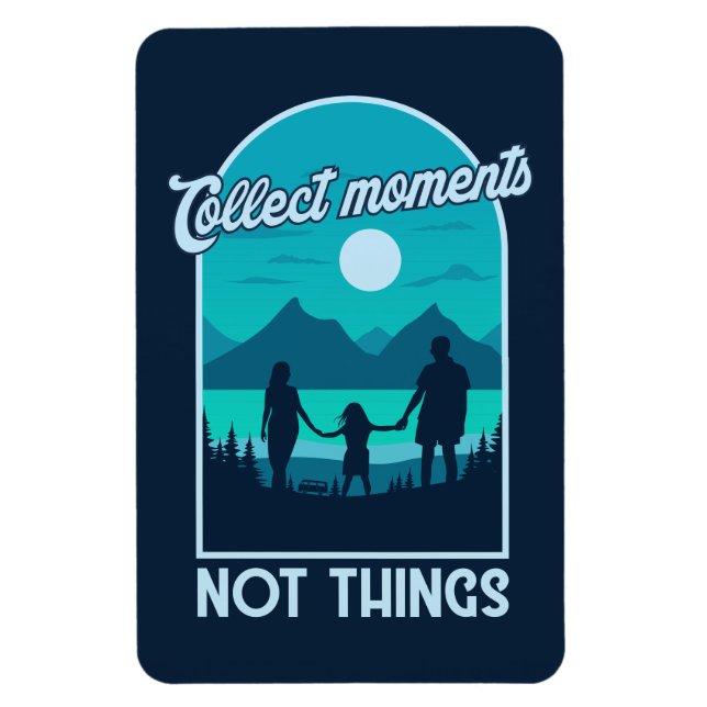 Collect Moments, Not Things Magnet (Vertical)