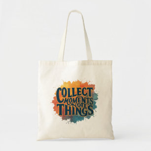 Collect Moments, Not Things – Minimalist Budget Tote Bag