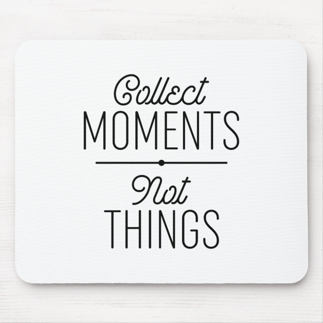 Collect Moments Not Things Mouse Pad (Front)