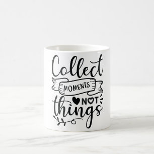 Collect Moments Not Things Mug