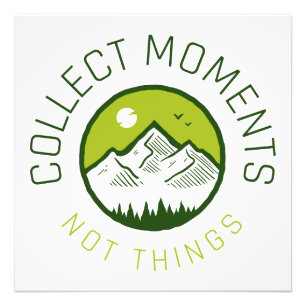 Collect moments not things photo print