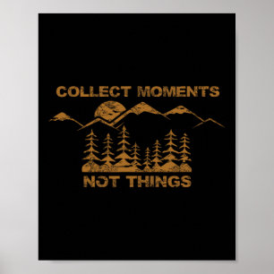 Collect Moments Not Things Poster