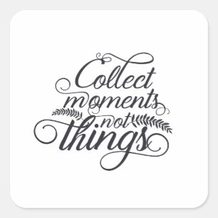 Collect Moments, Not Things  Square Sticker