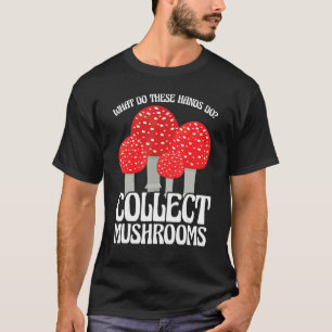 Collect Mushrooms Mushroom Hunting T-Shirt