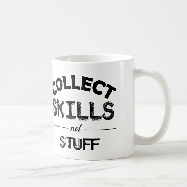 Collect Skills Not Stuff Coffee Mug (Right)