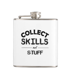 Collect Skills Not Stuff Hip Flask