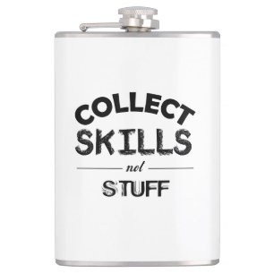 Collect Skills Not Stuff Hip Flask