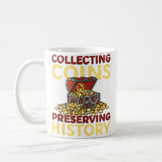 Collecting Coins Preserving History Rare Coin Coll Coffee Mug
