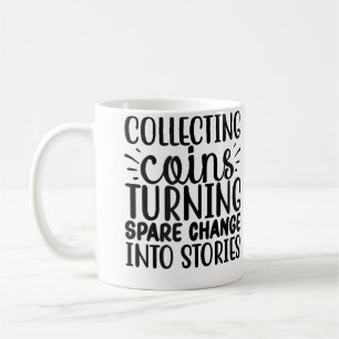 Collecting Coins Turning Change Into Stories Coin  Coffee Mug