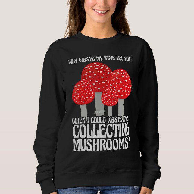 Collecting Mushrooms Mushroom Hunting Sweatshirt (Front)