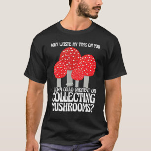 Collecting Mushrooms Mushroom Hunting T-Shirt