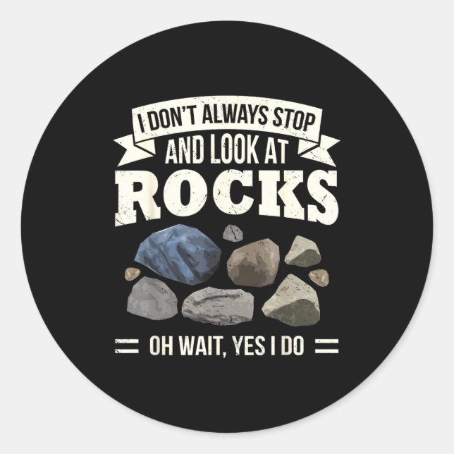 Collecting Rocks Look At Rocks Oh Wait Yes I Do Ge Classic Round Sticker (Front)