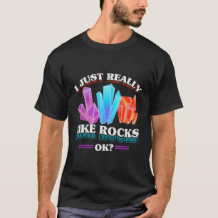 Collecting Rocks Rockhounding I Just Really Like R T-Shirt