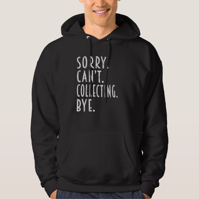 Collecting  Sorry Can t Collecting Bye Rocks Coin Hoodie (Front)