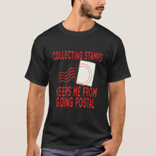 Collecting Stamps To Not Go Postal Stamp Collecti T-Shirt