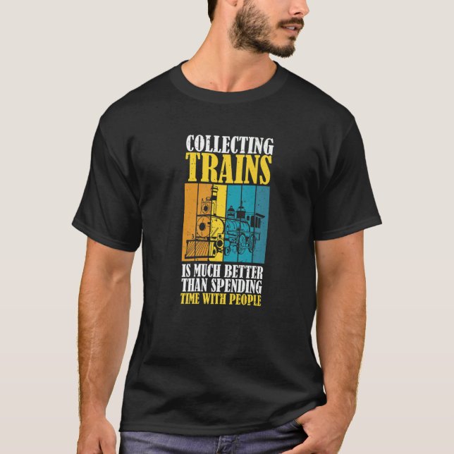 Collecting Trains Is Better Then Spending Time Wit T-Shirt (Front)