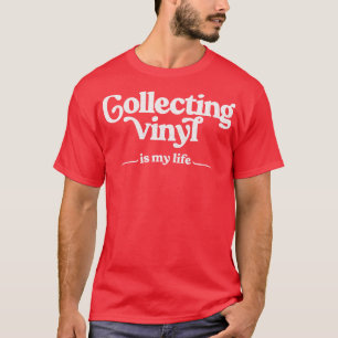 Collecting Vinyl Is My Life Vinyl Records Geek Gif T-Shirt
