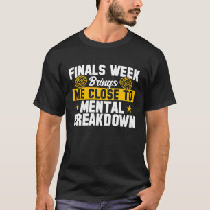 College Close To Mental Breakdown Finals Week T-Shirt