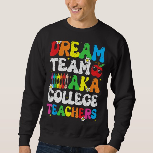 College Dream Team Teachers Welcome Back To School Sweatshirt (Front)