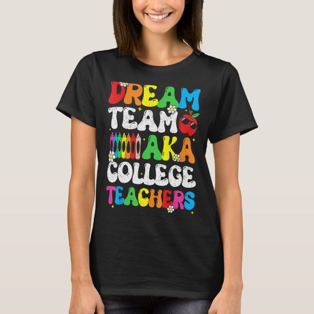 College Dream Team Teachers Welcome Back To School T-Shirt (Front)