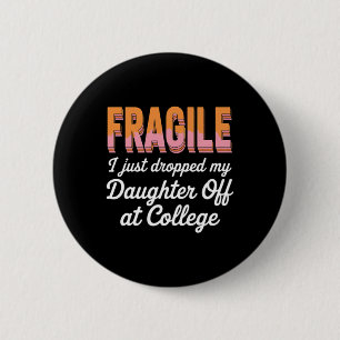 College Drop Off Fragile I Dropped My Daughter A 6 Cm Round Badge