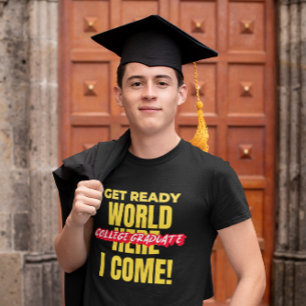COLLEGE GRADUATE - GET READY WORLD HERE I COME! T-Shirt
