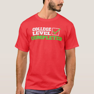 College Level Completed College Graduate Universit T-Shirt