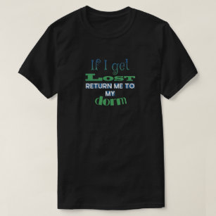 College student - if I get lost, return me to dorm T-Shirt