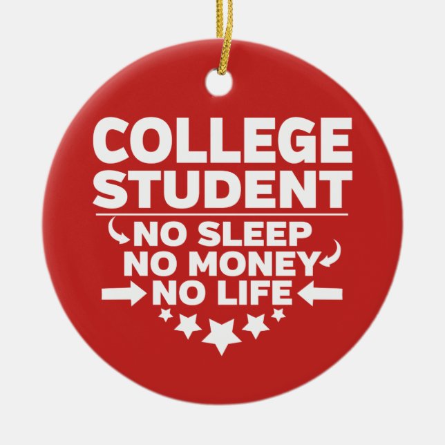 College Student No Sleep No Money No Life Ceramic Ornament (Front)