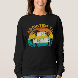 College Studies Addicted To Diesel Mechanics Sweatshirt