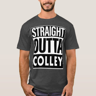Colley Name Straight Outta Colley T-Shirt