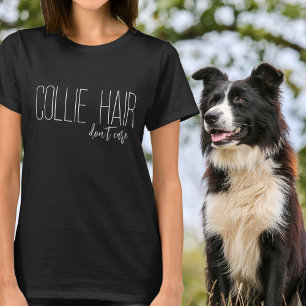 Collie Hair Don't Care Dog Lover T-Shirt