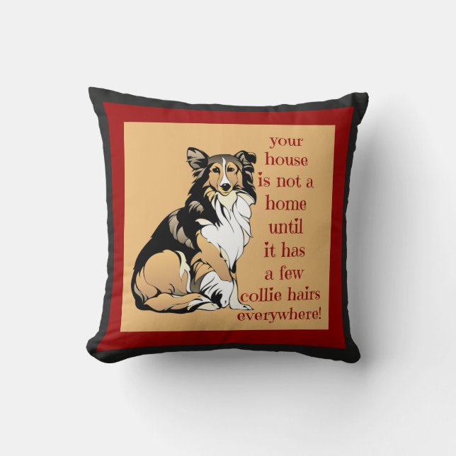 Collie Love! House not a home without collie hairs Cushion (Front)