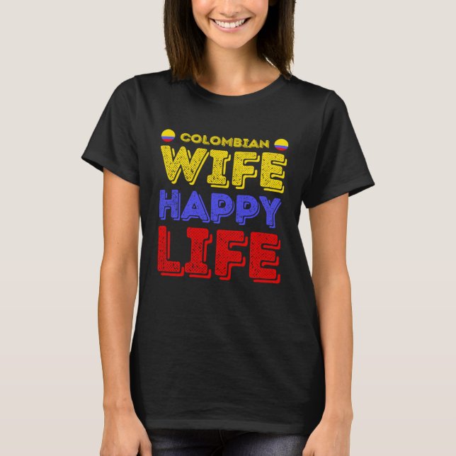 Colombian Wife Happy Life Colombian Wife T-Shirt (Front)