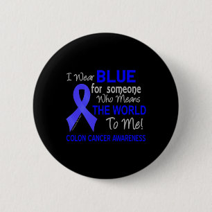 Colon Cancer For Someone Who Means The World To M 6 Cm Round Badge