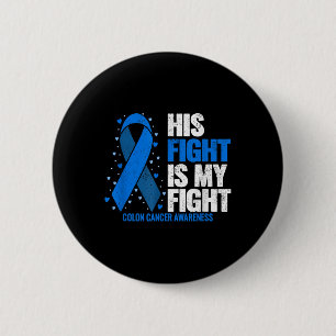 Colon Cancer His Fight Is My Fight Colon Cancer 6 Cm Round Badge
