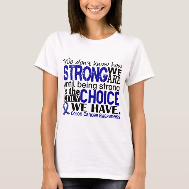 Colon Cancer How Strong We Are T-Shirt (Front)
