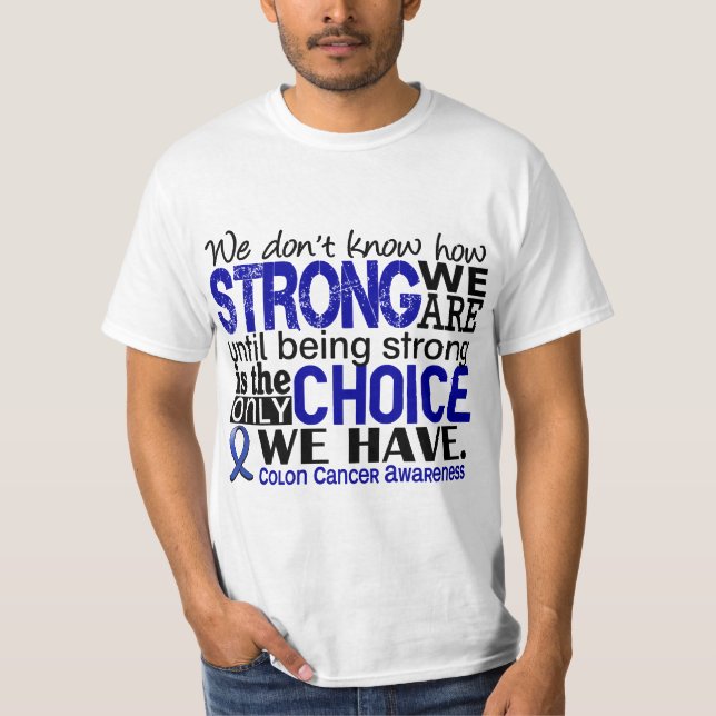 Colon Cancer How Strong We Are T-Shirt (Front)