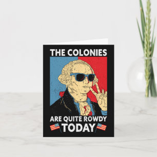 Colonies Are Quite Rowdy Independence Day Funny 4t Card