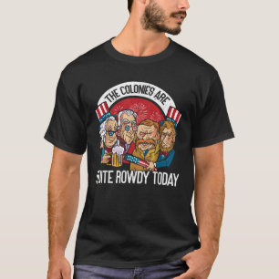 Colonies Are Quite Rowdy Independence Day Funny 4t T-Shirt