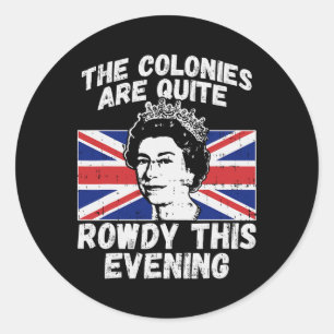 Colonies Are Rowdy Funny Independence Day 4th Of J Classic Round Sticker