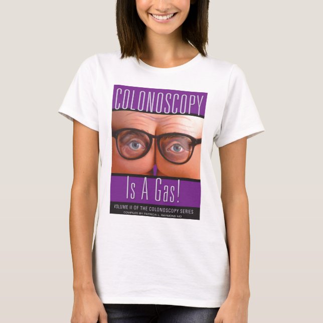 Colonoscopy Is A Gas! T-Shirt (Front)