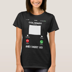 Colorado Are Calling and I Must Go Funny T-Shirt
