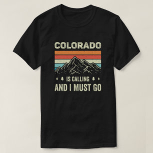 Colorado Is Calling And I Must Go T-Shirt