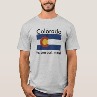 Colorado, It's Unreal T-Shirt